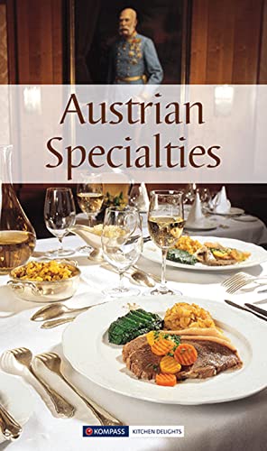 Austrian Specialties. All-time favorite recipes of the traditional Austrian Cuisine