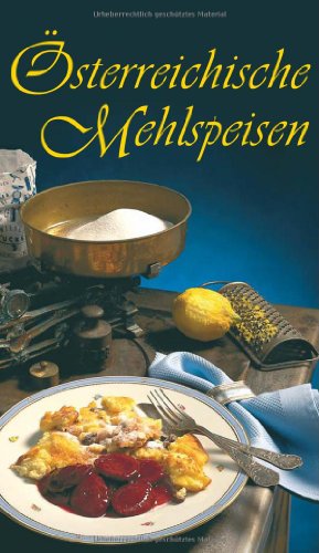 Österreichische Mehlspeisen: Die 80 beliebtesten Mehlspeisen-Rezepte der Österreichischen Küche (KOMPASS-Kochbücher, Band 1710)