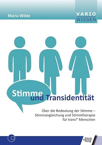 Stimme und Transidentität: Über die Möglichkeit der Stimme - Stimmangleichung und Stimmtherapie für trans* Menschen (VARIO Wissen) von Schulz-Kirchner Verlag Gm