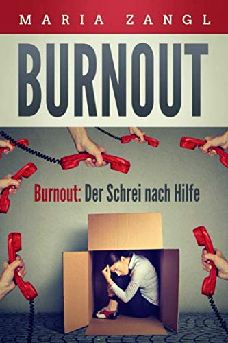 Burnout: Der Schrei nach Hilfe: Die richtige Balance zwischen Anspannung und Entspannung von Independently published