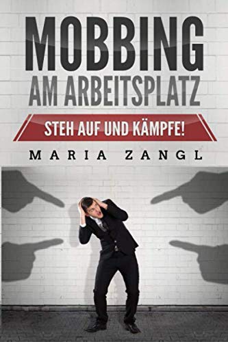 Mobbing am Arbeitsplatz: Steh auf und kämpfe! von Independently published