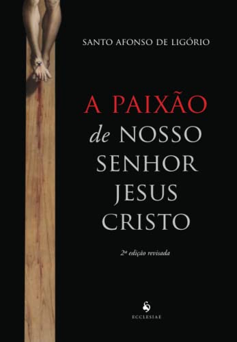 A paixão de Nosso Senhor Jesus Cristo
