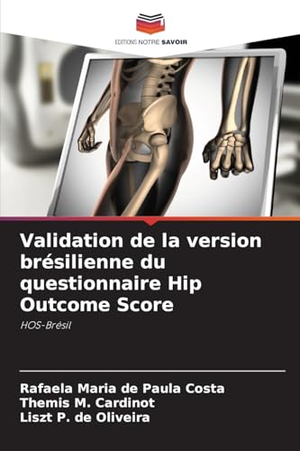 Validation de la version brésilienne du questionnaire Hip Outcome Score: HOS-Brésil von Editions Notre Savoir