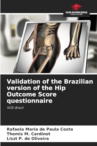 Validation of the Brazilian version of the Hip Outcome Score questionnaire: HOS-Brazil von Our Knowledge Publishing