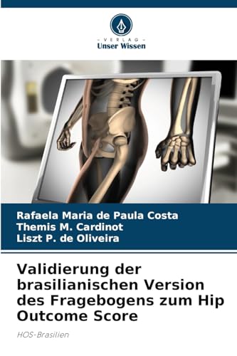 Validierung der brasilianischen Version des Fragebogens zum Hip Outcome Score: HOS-Brasilien von Verlag Unser Wissen