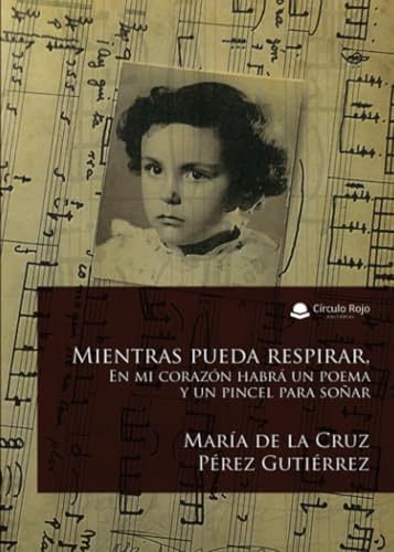 Mientras pueda respirar. En mi corazón habrá un poema y un pincel para soñar von Grupo Editorial Círculo Rojo SL
