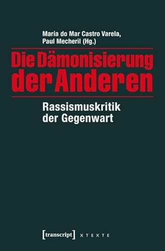 Die Dämonisierung der Anderen: Rassismuskritik der Gegenwart (X-Texte zu Kultur und Gesellschaft)