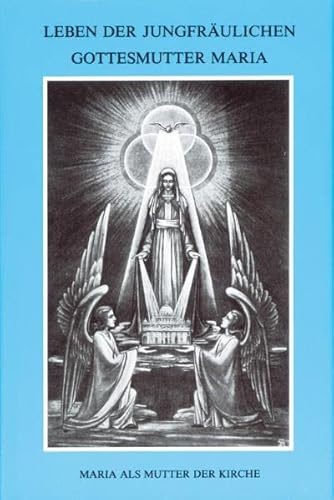 Leben der jungfräulichen Gottesmutter Maria. Geheimnisvolle Stadt Gottes / Leben der jungfräulichen Gottesmutter Maria: Band 2 Leben der jungfräulichen Gottesmutter Maria. Geheimnisvolle Stadt Gottes / Leben der jungfräulichen Gottesmutter Maria: Band 2 von Miriam Verlag