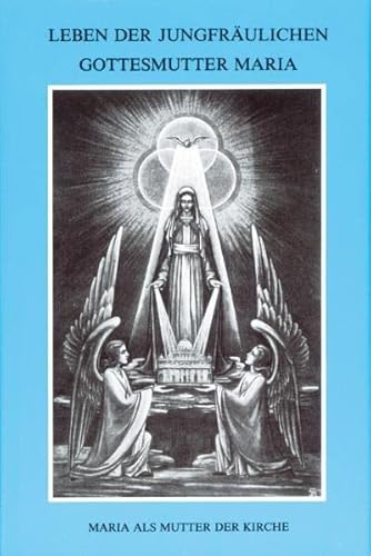 Leben der jungfräulichen Gottesmutter Maria. Geheimnisvolle Stadt Gottes / Leben der jungfräulichen Gottesmutter Maria: Band 2