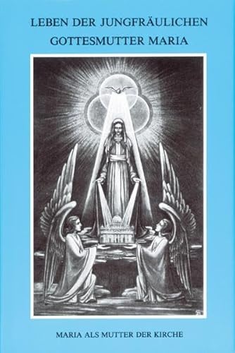 Leben der jungfräulichen Gottesmutter Maria. Geheimnisvolle Stadt Gottes / Leben der jungfräulichen Gottesmutter Maria: Band 3 Leben der jungfräulichen Gottesmutter Maria. Geheimnisvolle Stadt Gottes / Leben der jungfräulichen Gottesmutter Maria: Band 3
