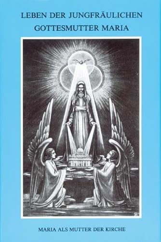 Leben der jungfräulichen Gottesmutter Maria. Geheimnisvolle Stadt Gottes / Leben der jungfräulichen Gottesmutter Maria.: Geheimnisvolle Stadt Gottes – Band 4