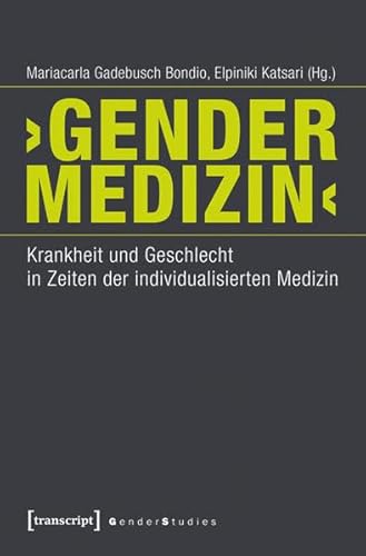 'Gender-Medizin': Krankheit und Geschlecht in Zeiten der individualisierten Medizin (unter Mitarbeit von Tobias Fischer) (Gender Studies)