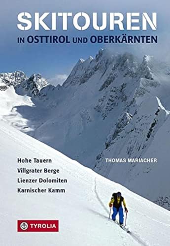 Skitouren in Osttirol und Oberkärnten: Hohe Tauern – Villgrater Berge – Lienzer Dolomiten – Karnischer Kamm. 200 Tourenvorschläge. Mit Skidurchquerung Hoch Tirol Skitouren in Osttirol und Oberkärnten: Hohe Tauern – Villgrater Berge – Lienzer Dolomiten – Karnischer Kamm. 200 Tourenvorschläge. Mit Skidurchquerung Hoch Tirol