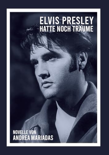 Elvis Presley hatte noch Träume: DE von tredition