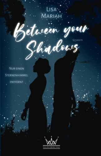 Between your Shadows: Nur einen Sternenhimmel entfernt (Zwischen Himmel und Sturm, Band 1) von Silberkrone-Verlag