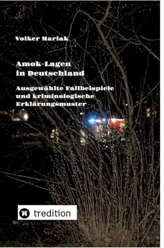 Amok-Lagen in Deutschland: Ausgewählte Fallbeispiele und kriminologische Erklärungsmuster: Aktuelle Fachbeiträge zur Prüfung wahrscheinlicher ... Menschen (Schriften zur Gewaltprävention)