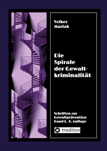 Die Spirale der Gewaltkriminalität IV / 4., neu bearbeitete Auflage: Kriminologische Beiträge zur Prüfung der Verrohungsthese / Tierquälerei und ... Gewalt (Schriften zur Gewaltprävention) von tredition