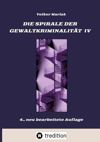 Die Spirale der Gewaltkriminalität IV / 4., neu bearbeitete Auflage: Kriminologische Beiträge zur Prüfung der Verrohungsthese / Tierquälerei und ... Gewalt (Schriften zur Gewaltprävention)