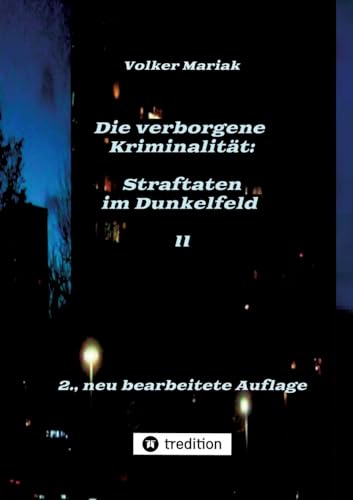 Die verborgene Kriminalität: Straftaten im Dunkelfeld II: Kriminologische Fallbeispiele verdeckter Gewalt in dysfunktionalen Familien / Gewalt gegen ... Konflikte (Schriften zur Gewaltprävention) Die verborgene Kriminalität: Straftaten im Dunkelfeld II: Kriminologische Fallbeispiele verdeckter Gewalt in dysfunktionalen Familien / Gewalt gegen ... Konflikte (Schriften zur Gewaltprävention)