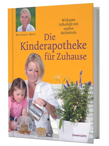 Die Kinderapotheke für Zuhause. Wirksame Selbsthilfe mit sanften Heilmitteln von Löwenzahn