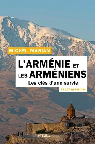 L'Arménie et les arméniens en 100 questions: Les clés d'une survie