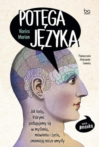 Potęga języka: Jak kody, którymi posługujemy się w myśleniu, mówieniu i życiu, zmieniają nasze umysły von Bo.wiem