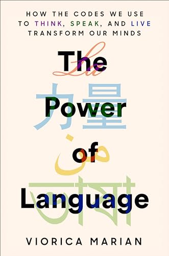 The Power of Language: How the Codes We Use to Think, Speak, and Live Transform Our Minds The Power of Language: How the Codes We Use to Think, Speak, and Live Transform Our Minds