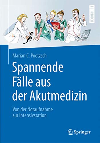Spannende Fälle aus der Akutmedizin: Von der Notaufnahme zur Intensivstation (Springer-Lehrbuch) von Springer