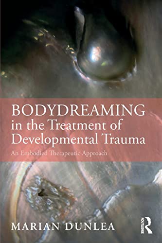 BodyDreaming in the Treatment of Developmental Trauma: An Embodied Therapeutic Approach von Routledge