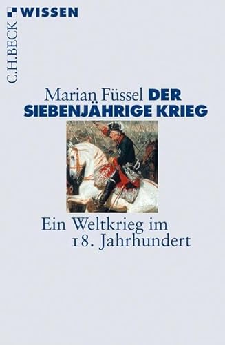 Der Siebenjährige Krieg: Ein Weltkrieg im 18. Jahrhundert (Beck'sche Reihe) Der Siebenjährige Krieg: Ein Weltkrieg im 18. Jahrhundert (Beck'sche Reihe)