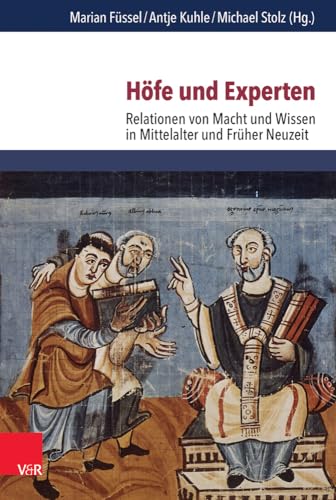 Höfe und Experten: Relationen von Macht und Wissen in Mittelalter und Früher Neuzeit