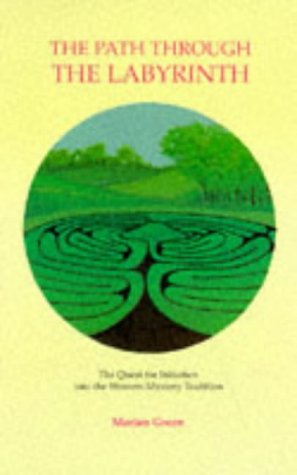 The Path Through the Labyrinth: Quest for Initiation into the Western Mystery Tradition The Path Through the Labyrinth: Quest for Initiation into the Western Mystery Tradition von Thoth Publications