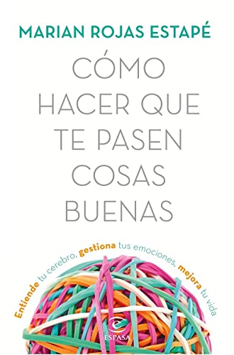 Cómo hacer que te pasen cosas buenas: Entiende tu cerebro, gestiona tus emociones, mejora tu vida (Espasa Crecimiento personal) von Espasa