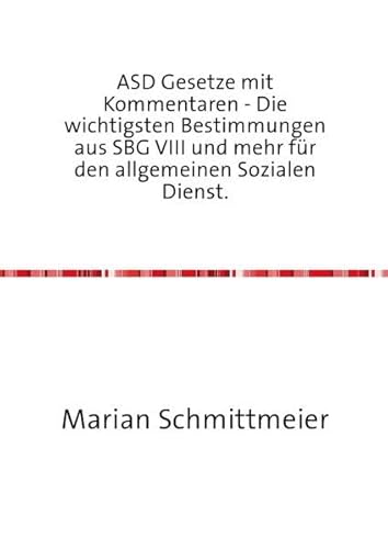 ASD Gesetze mit Kommentaren: Die wichtigsten Bestimmungen aus SBG VIII und mehr für den allgemeinen Sozialen Dienst. von epubli GmbH