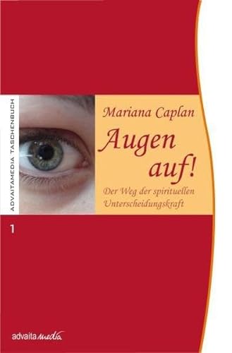Augen auf!: Der Weg der spirituellen Unterscheidungskraft von Advaitamedia Verlag