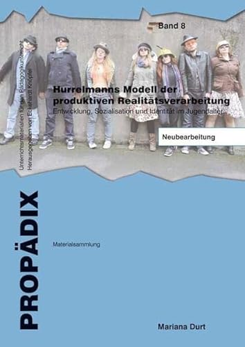 Hurrelmanns Modell der produktiven Realitätsverarbeitung: Entwicklung, Sozialisation und Identität im Jugendalter. Neubearbeitung. Materialsammlung - Schülerband (PROPÄDIX)