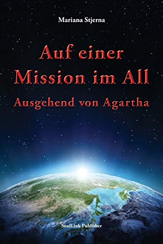 Auf einer Mission im All: Ausgehend von Agartha von Soullink Publisher