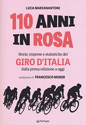 110 anni in rosa. Storie, imprese e statistiche del Giro d'Italia dalla prima edizione a oggi von Edizioni Pendragon
