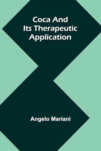 Coca And Its Therapeutic Application von Alpha Editions