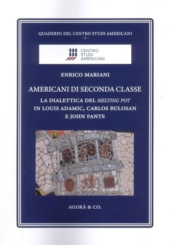 Americani di seconda classe. La dialettica del melting pot in Louis Adamic, Carlos Bulosan e John Fante von Agorà & Co. (Lugano)