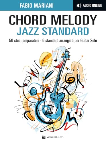 Chord melody. Jazz standard. 50 studi preparatori. 6 standard arrangiati per guitar solo. Con audio online (Chitarra jazz) von Volontè & Co