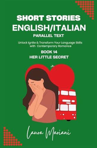 Short Stories in English/Italian - Parallel Text: Unlock Ignite & Transform Your Language Skills with Contemporary Romance von ThePeopleAlchemist Press