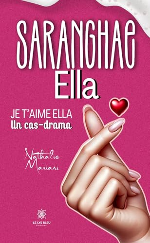 Saranghae Ella – Je t’aime Ella: Un cas-drama von LE LYS BLEU EDITIONS SAS