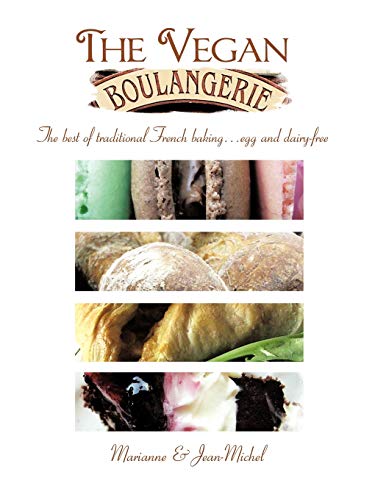The Vegan Boulangerie: The best of traditional French baking . . . egg and dairy-free