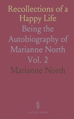 Recollections of a Happy Life: Being the Autobiography of Marianne North von Sothis Press