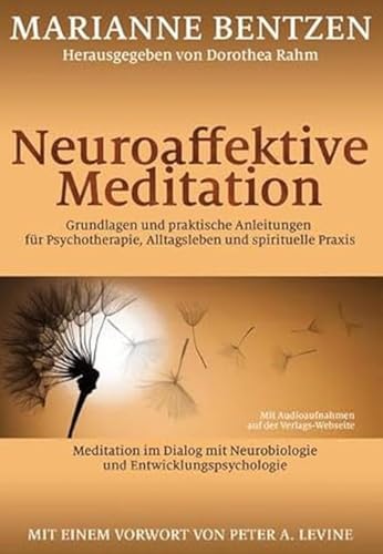 Neuroaffektive Meditation: Grundlagen und praktische Anleitungen für Psychotherapie, Alltagsleben und spirituelle Praxis Neuroaffektive Meditation: Grundlagen und praktische Anleitungen für Psychotherapie, Alltagsleben und spirituelle Praxis