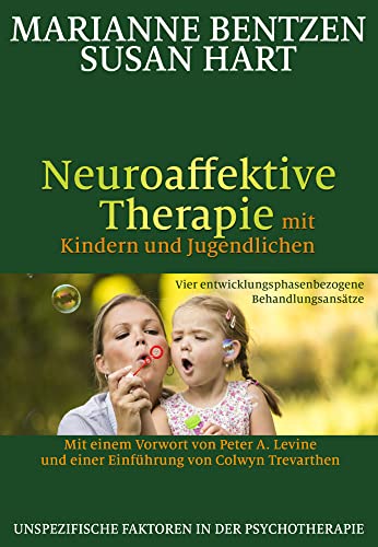 Neuroaffektive Therapie mit Kindern und Jugendlichen: Vier entwicklungsphasenbezogene Behandlungsansätze von G.P. Probst Verlag