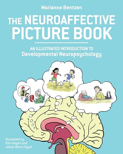 The Neuroaffective Picture Book: An Illustrated Introduction to Developmental Neuropsychology The Neuroaffective Picture Book: An Illustrated Introduction to Developmental Neuropsychology