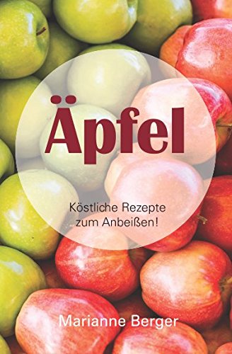 Äpfel: 30 köstliche Rezepte zum Anbeißen von Independently published