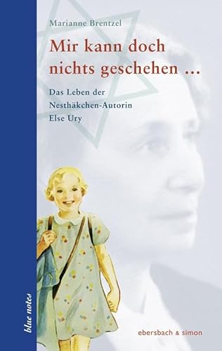 Mir kann doch nichts geschehen ...: Das Leben der Nesthäkchen-Autorin Else Ury (blue notes) von ebersbach & simon